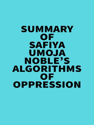 cover image of Summary of Safiya Umoja Noble's Algorithms of Oppression